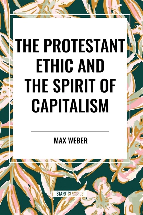 The Protestant Ethic and the Spirit of Capitalism (Paperback)