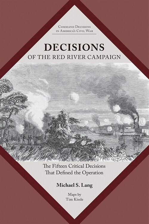 Decisions of the Red River Campaign: The Fifteen Critical Decisions That Defined the Operation (Paperback)