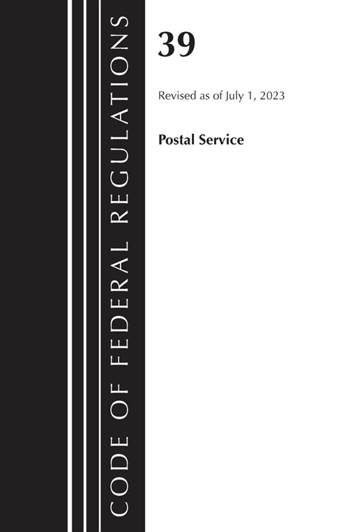 Code of Federal Regulations, Title 39 Postal Service, Revised as of July 1, 2023 (Paperback)