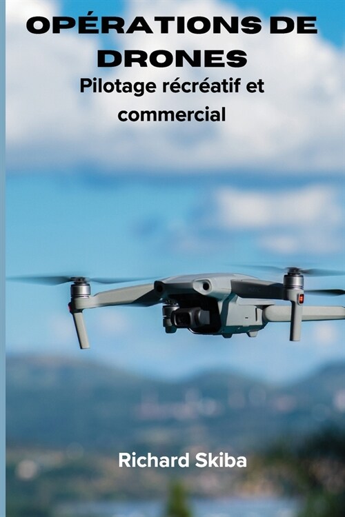 Op?ations de drones: Pilotage r?r?tif et commercial (Paperback)