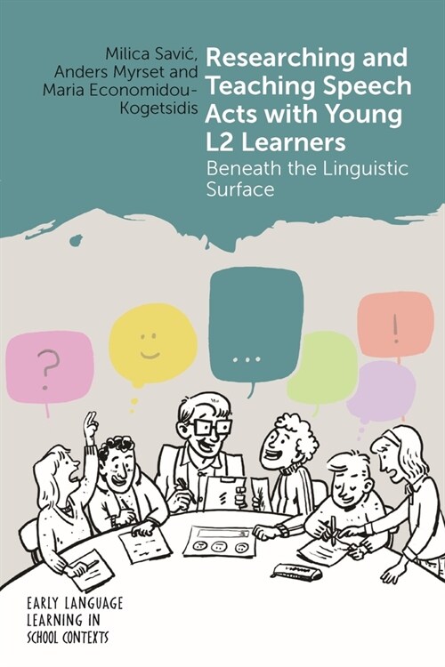 Researching and Teaching Speech Acts with Young L2 Learners : Beneath the Linguistic Surface (Paperback)