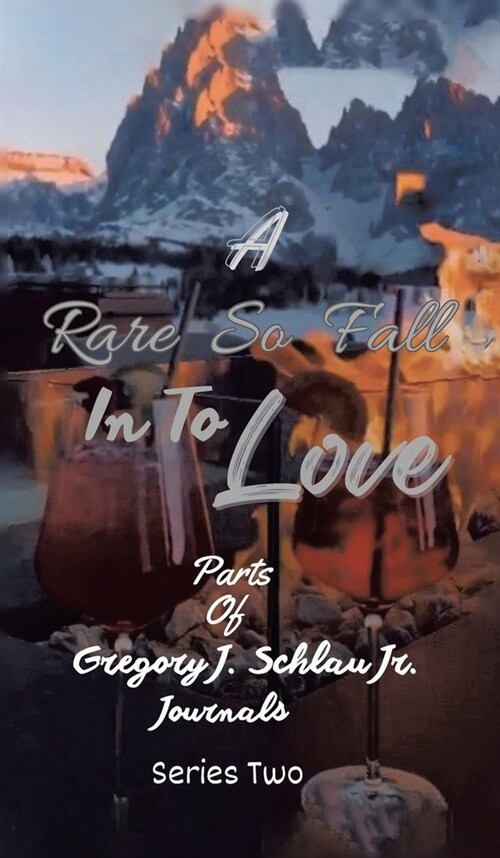 A Rare So Fall In To Love: Parts of Gregory J. Schlau Jr. Journals (Hardcover)