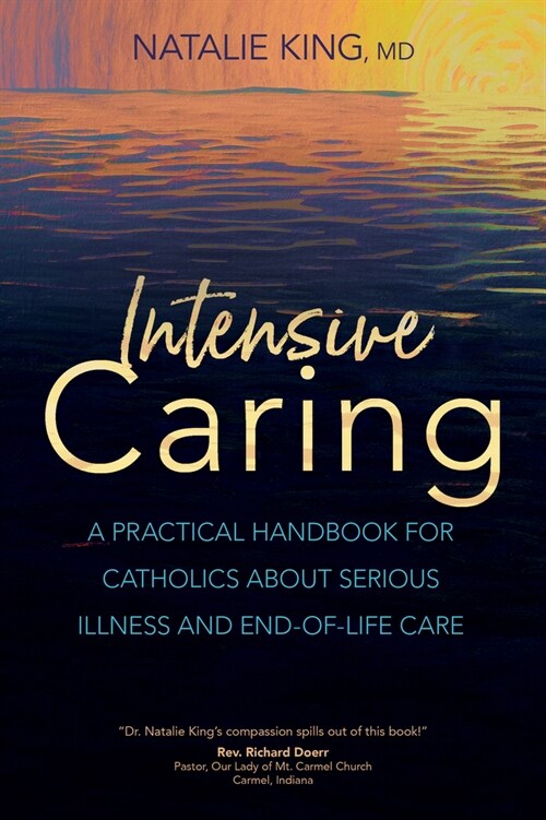 Intensive Caring: A Practical Handbook for Catholics about Serious Illness and End-Of-Life Care (Paperback)