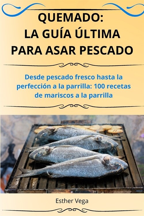 Quemado: La Gu? ?tima Para Asar Pescado (Paperback)