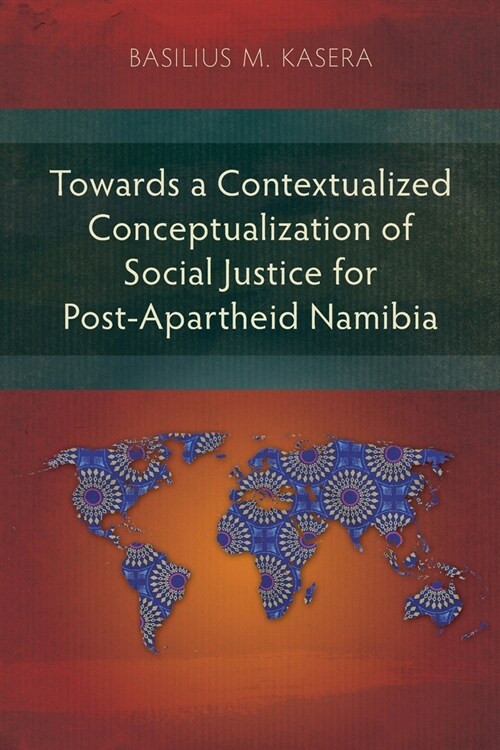 Towards a Contextualized Conceptualization of Social Justice for Post-Apartheid Namibia (Paperback)