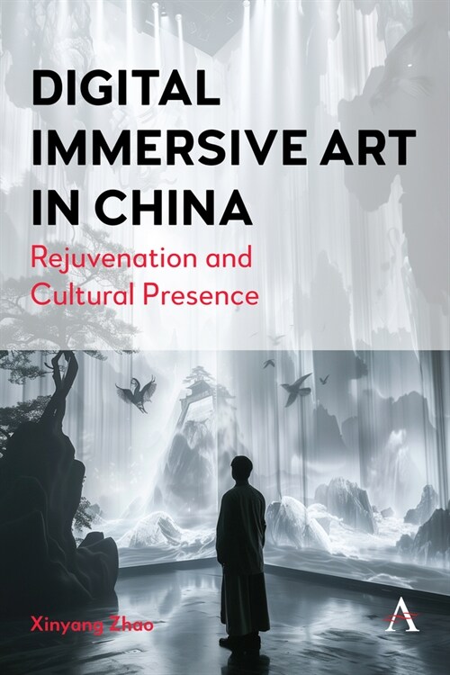 Digital Immersive Art in China : Rejuvenation and Cultural Presence (Hardcover)