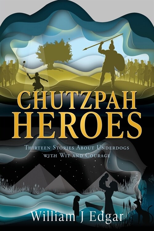 Chutzpah Heroes: Thirteen Stories About Underdogs with Wit and Courage (Paperback)