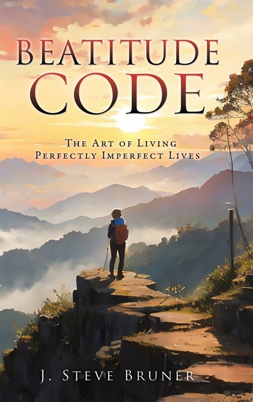 Beatitude Code: The Art of Living Perfectly Imperfect Lives (Hardcover)