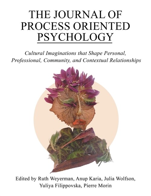 The Journal of Process Oriented Psychology: Cultural Imaginations that Shape Personal, Professional, Community and Contextual Relationships (Paperback)