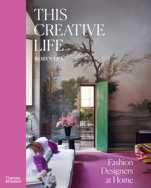 This Creative Life: Fashion Designers at Home (Hardcover)