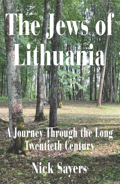 The Jews of Lithuania : A Journey Through the long Twentieth Century (Paperback)