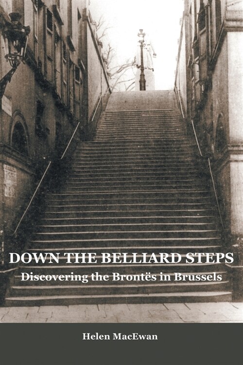 Down The Belliard Steps: Discovering the Brontes in Brussels (Paperback)