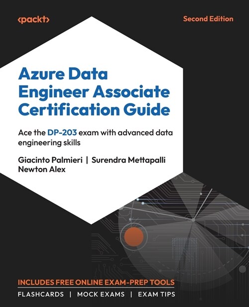 Azure Data Engineer Associate Certification Guide - Second Edition: Ace the DP-203 exam with advanced data engineering skills (Paperback, 2)