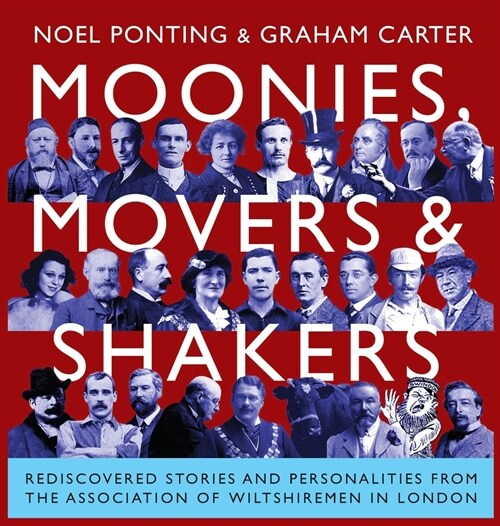 Moonies, Movers and Shakers: Rediscovered stories and personalities from the Association of Wiltshiremen in London (Hardcover)