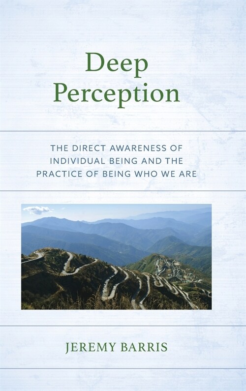 Deep Perception: The Direct Awareness of Individual Being and the Practice of Being Who We Are (Hardcover)