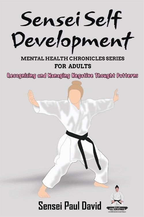 Sensei Self Development - Mental Health Chronicles Series - Recognizing and Managing Negative Thought Patterns (Paperback)
