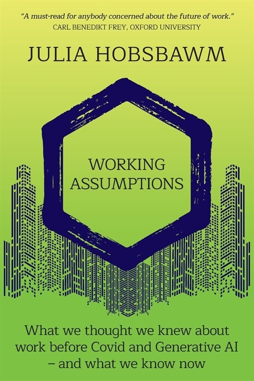 Working Assumptions: What We Thought We Knew About Work Before Covid and Generative AI - And What We Know Now (Paperback)