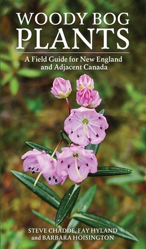 Woody Bog Plants: A Field Guide for New England and Adjacent Canada (Paperback)