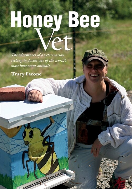 Honey Bee Vet - The adventures of a veterinarian seeking to doctor one of the worlds most important animals. (Paperback)