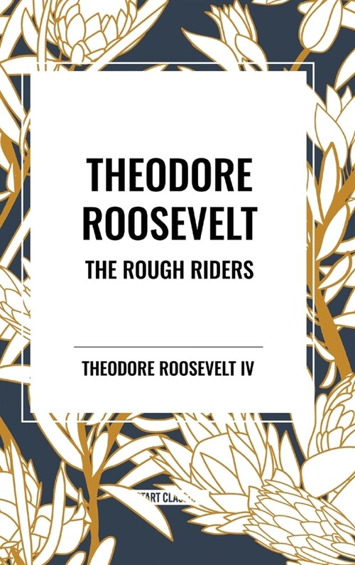Theodore Roosevelt: The Rough Riders (Hardcover)