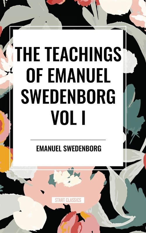 The Teachings of Emanuel Swedenborg Vol I (Hardcover)