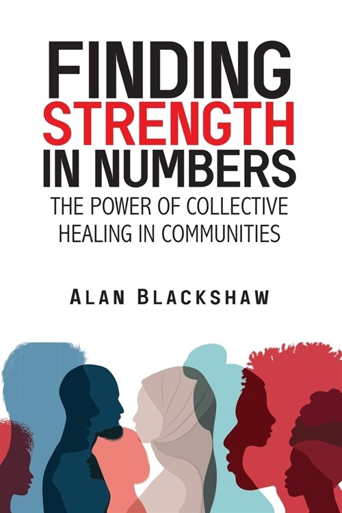 Finding Strength in Numbers: The Power of Collective Healing in Communities (Paperback)