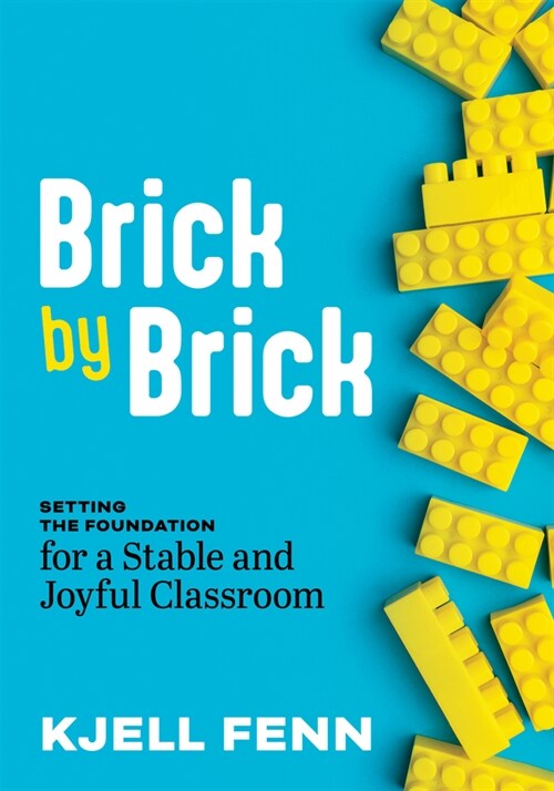 Brick by Brick: Setting the Foundation for a Stable and Joyful Classroom (Dynamic Strategies to Build Confidence in the Classroom) (Paperback, Classroom Manag)