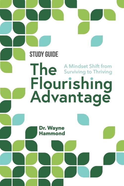 The Flourishing Advantage Study Guide: A Mindset Shift from Surviving to Thriving (Paperback)