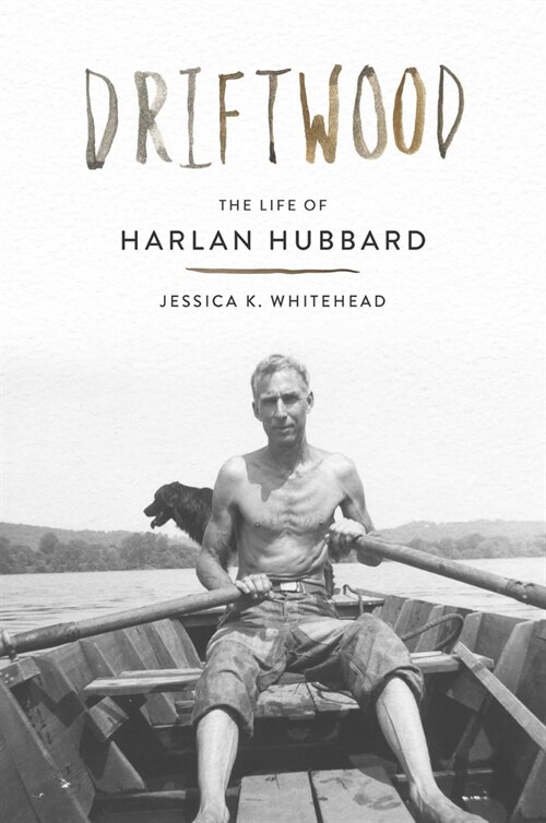 Driftwood: The Life of Harlan Hubbard (Hardcover)