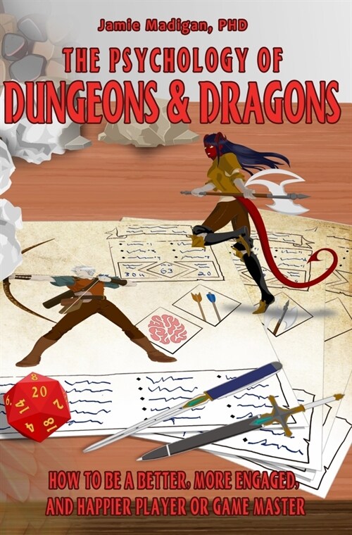 The Psychology of Dungeons and Dragons: How to Be a Better, More Engaged, and Happier Player or Game Master (Paperback)