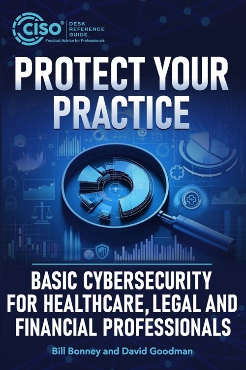 Protect Your Practice: Basic Cybersecurity for Healthcare, Legal and Financial Professionals (Paperback)