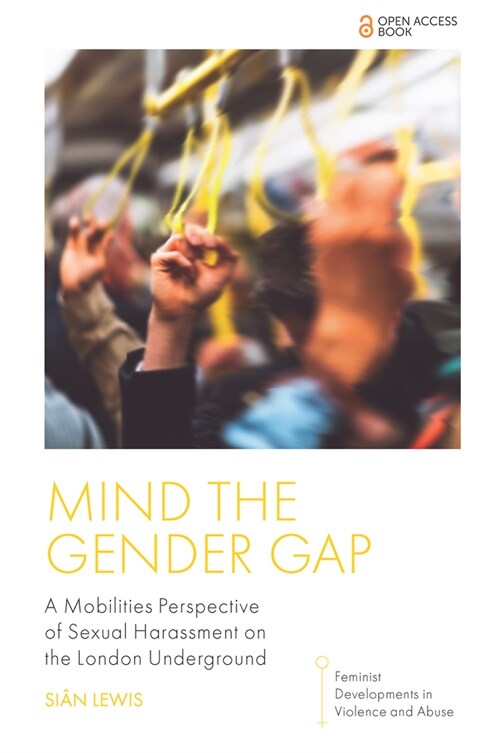 Mind the Gender Gap : A Mobilities Perspective of Sexual Harassment on the London Underground (Paperback)