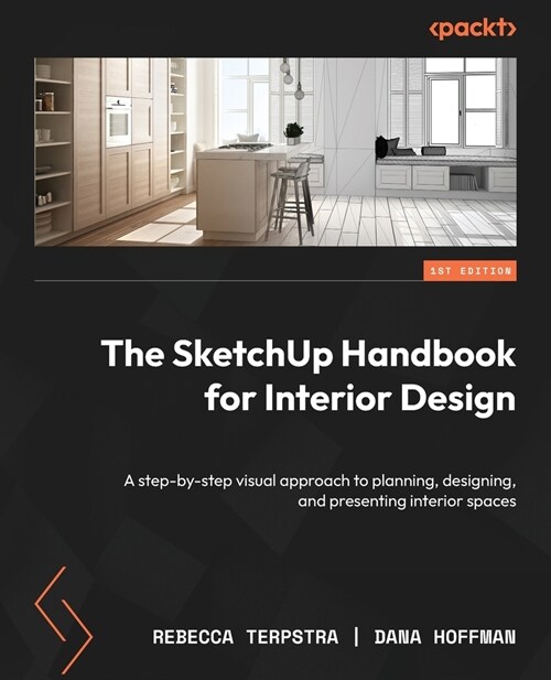 The SketchUp Handbook for Interior Design: A step-by-step visual approach to planning, designing, and presenting interior spaces (Paperback)