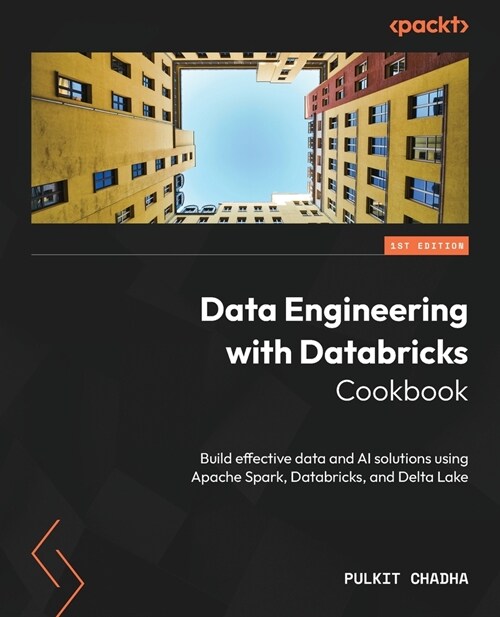 Data Engineering with Databricks Cookbook: Build effective data and AI solutions using Apache Spark, Databricks, and Delta Lake (Paperback)