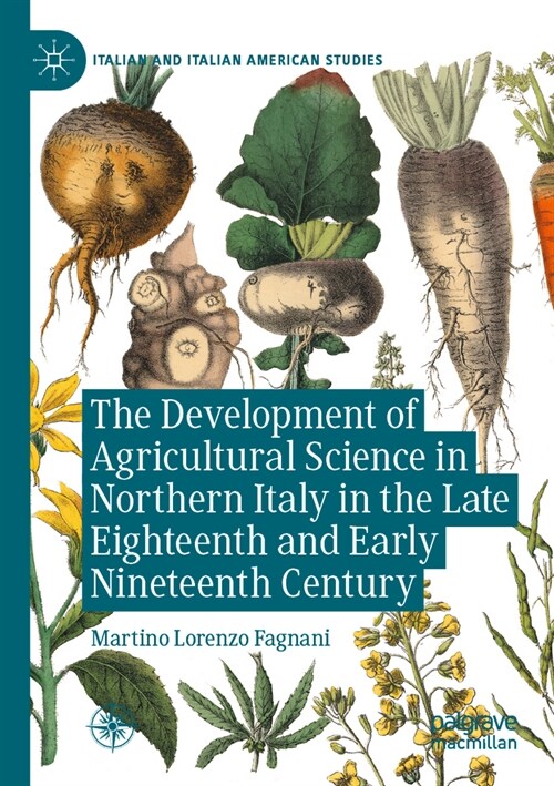 The Development of Agricultural Science in Northern Italy in the Late Eighteenth and Early Nineteenth Century (Paperback, 2023)