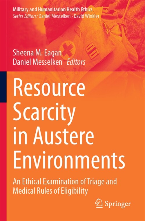 Resource Scarcity in Austere Environments: An Ethical Examination of Triage and Medical Rules of Eligibility (Paperback, 2023)