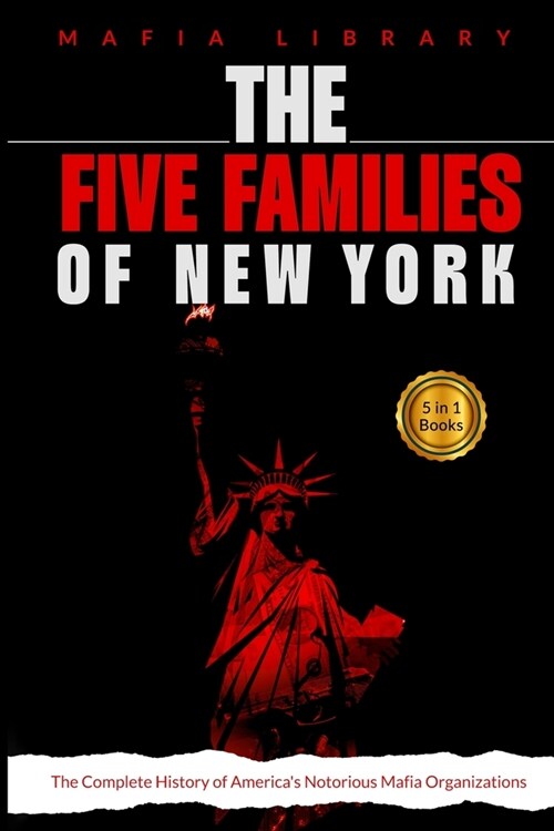 The Five Families of New York: 5 Books in 1 - The Complete History of Americas Notorious Mafia Organizations (Paperback)