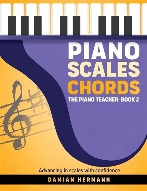 Piano Scales Chords: The Piano Teacher: Book 2 - Advancing in scales with confidence (Paperback, Extended)