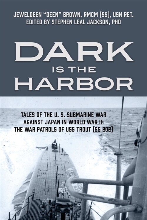 Dark is the Harbor: Tales of the U. S. Submarine War Against Japan in World War II; The War Patrols of USS Trout (SS 202) (Paperback)