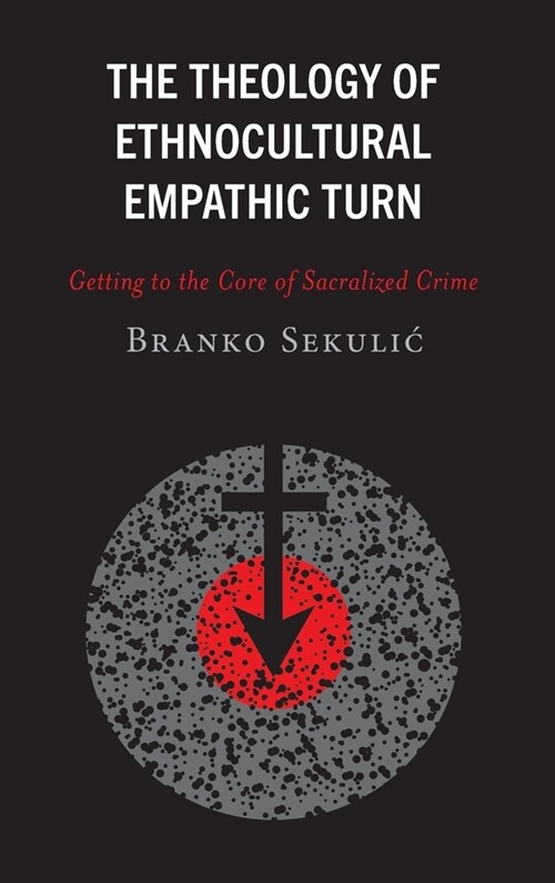 The Theology of Ethnocultural Empathic Turn: Getting to the Core of Sacralized Crime (Hardcover)