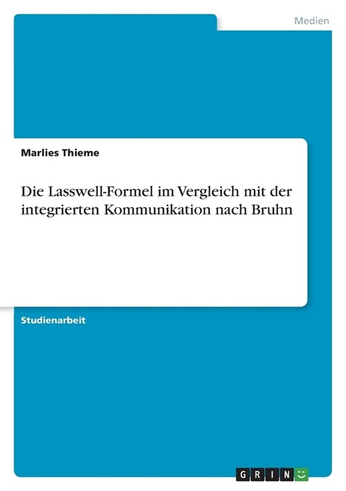Die Lasswell-Formel im Vergleich mit der integrierten Kommunikation nach Bruhn (Paperback)