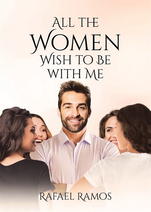 All the Women wish to be with Me (Paperback)