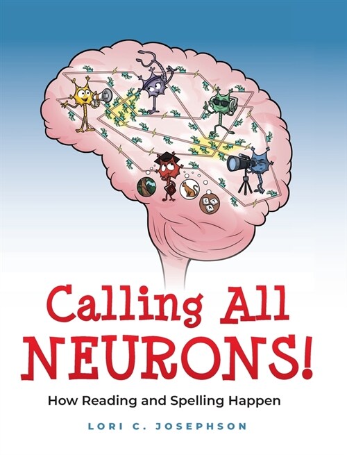 Calling All Neurons!: How Reading and Spelling Happen (Hardcover)