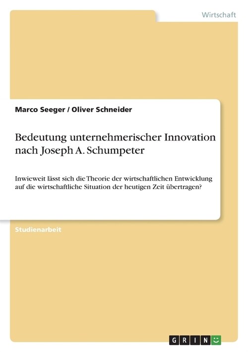 Bedeutung unternehmerischer Innovation nach Joseph A. Schumpeter: Inwieweit l?st sich die Theorie der wirtschaftlichen Entwicklung auf die wirtschaft (Paperback)