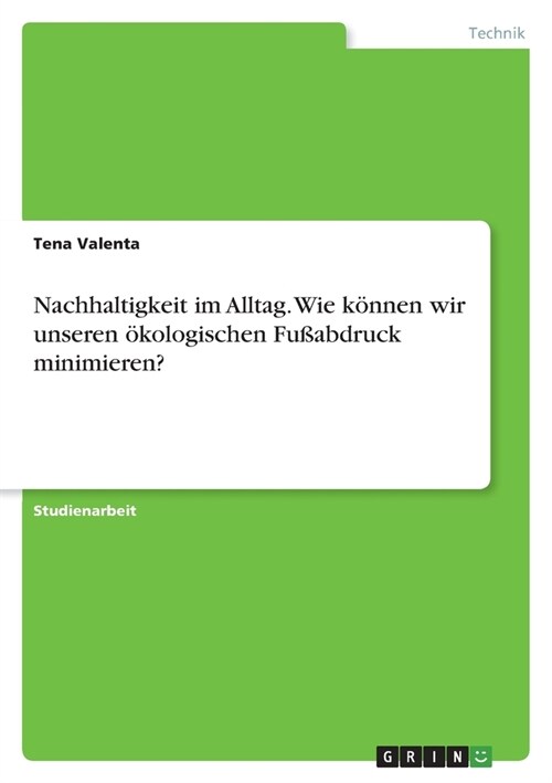 Nachhaltigkeit im Alltag. Wie k?nen wir unseren ?ologischen Fu?bdruck minimieren? (Paperback)