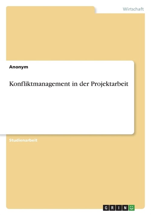 Konfliktmanagement in der Projektarbeit (Paperback)