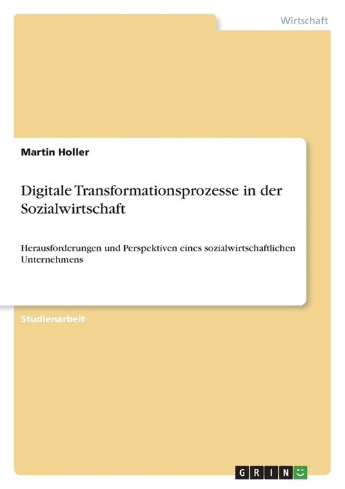 Digitale Transformationsprozesse in der Sozialwirtschaft: Herausforderungen und Perspektiven eines sozialwirtschaftlichen Unternehmens (Paperback)