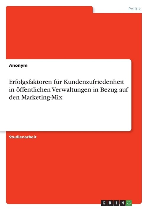 Erfolgsfaktoren f? Kundenzufriedenheit in ?fentlichen Verwaltungen in Bezug auf den Marketing-Mix (Paperback)