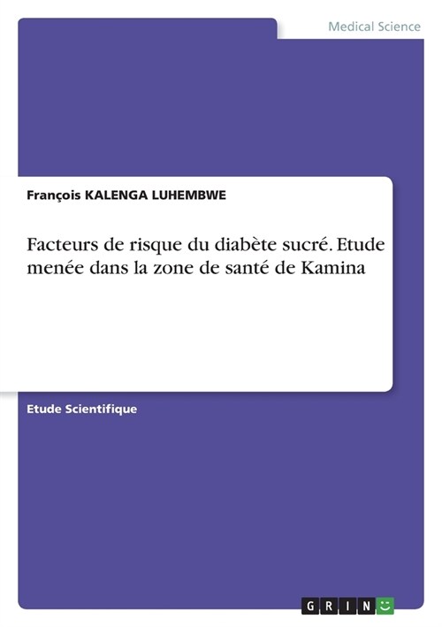 Facteurs de risque du diab?e sucr? Etude men? dans la zone de sant?de Kamina (Paperback)