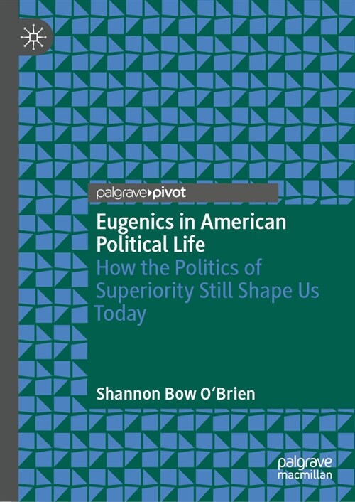 Eugenics in American Political Life: How the Politics of Superiority Still Shape Us Today (Hardcover, 2024)